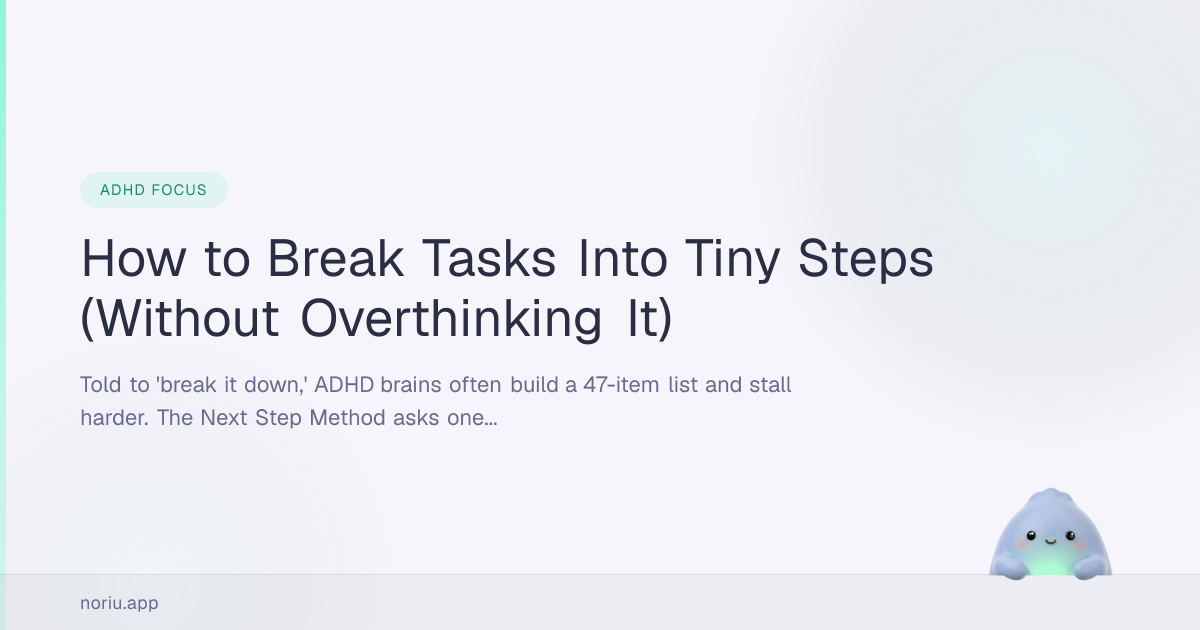 How to Break Tasks Into Tiny Steps (Without Overthinking It) | Noriu Blog